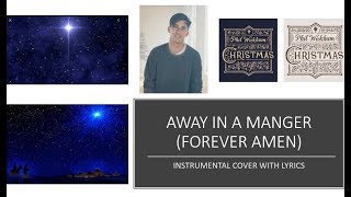 Phil Wickham  Away In A Manger Forever Amen  Instrumental Cover with Lyrics [upl. by Ciryl]