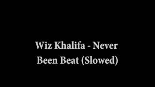 Wiz Khalifa  Never Been Beat Slowed [upl. by Ribaj350]