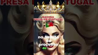 Atualidade  Madonna presa em Portugal por suspeita de corrupção rainha pop shorts show pt [upl. by Anaile]