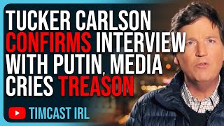 Tucker Carlson CONFIRMS Interview With Putin Woke Media Cries TREASON [upl. by Tuinenga987]