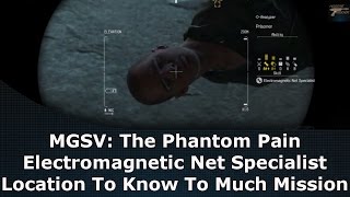 MGSV The Phantom Pain Electromagnetic Net Specialist Location To Know To Much Mission [upl. by Ariana]