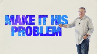 Make It His Problem  Tim Sheets [upl. by Holly-Anne]