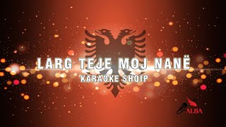 Karaoke Shqip  LARG TEJE MOJ NANË [upl. by Able646]