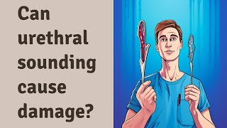 Can urethral sounding cause damage [upl. by Stanly287]