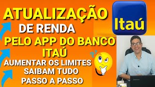 ATUALIZAÇÃO DE RENDA PELO APP DO BANCO ITAÚ AUMENTAR LIMITES SAIBAM COMO ATUALIZAR SUA RENDA [upl. by Atled]