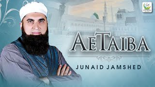 Junaid Jamshed  Ae Taiba  Heart Touching Naat  Tauheed Islamic [upl. by Ainaled]