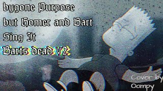 Barts Dead Bygone Purpose but Its an Homer and Bart cover v2 [upl. by Mullane]