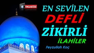 EN SEVİLEN DEFLİ Zikirli İlahiler  Feyzullah KoçTam 19 Muhteşem İlahi [upl. by Etnohc]