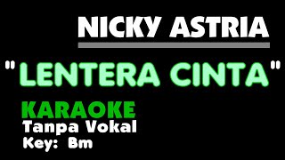 LENTERA CINTA  NICKY ASTRIA Karaoke  Tanpa vocal Key Bm [upl. by Etteuqram]