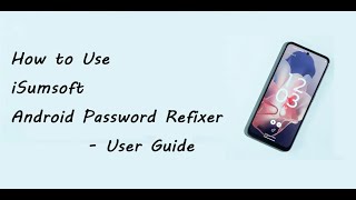 iSumsoft Android Password Refixer User Guide  Unlock Android Screen Lock and Bypasd FRP [upl. by Cilla]