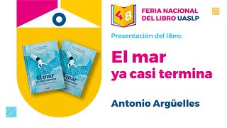 Presentación del Libro El mar ya casi termina de Antonio Argüelles [upl. by Notsuj]