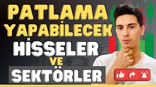 Patlama Yapabilecek Hisseler ve Sektörler  Fırsatı kaçırma [upl. by Uy]