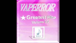 VAPERROR  VAPERROR ☆Greatest Hits☆ Volume 10 [upl. by Malina]