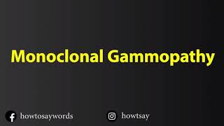 How To Pronounce Monoclonal Gammopathy [upl. by Hermine]