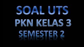 SOAL UTS PKN KELAS 3 DAN JAWABAN SEMESTER 2 [upl. by Lesab836]