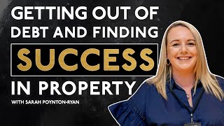 How Property Got Me Out of MASSIVE Debt  Sarah Poynton Ryan [upl. by Atiekahs777]