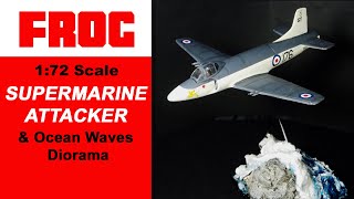 FROG 172 Scale Supermarine Attacker plus ocean waves diorama  Full build video [upl. by Rowley43]