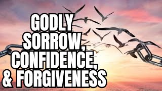 Godly Sorrow Confidence and Forgiveness  Conviction vs Condemnation Part 2 [upl. by Reiners]