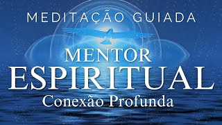 MEDITAÇÃO GUIADA  ACESSE SEU MENTOR ESPIRITUAL CONEXÃO PROFUNDA [upl. by Melda]