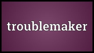 Troublemaker Meaning [upl. by Llertnac]