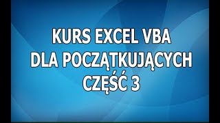 Kurs Excel VBA Część 3 Edycja arkuszy i plików za pomocą VBA [upl. by Colton]