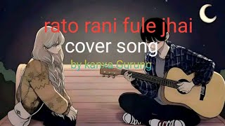 Rato rani fule jhai cover song by kanxa Gurung [upl. by Yevrah]