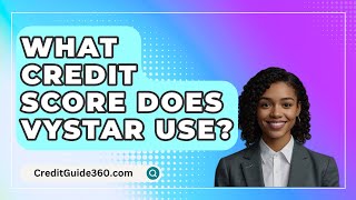 What Credit Score Does VYSTAR Use  CreditGuide360com [upl. by Arabele828]