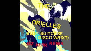 The Orielles  Blue Suitcase Disco Wrist Jez Kerr Remix [upl. by Dylan]