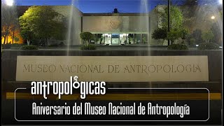 Antropológicas  Aniversario del Museo Nacional de Antropología [upl. by Enale522]