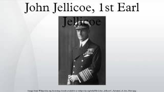 John Jellicoe 1st Earl Jellicoe [upl. by Yerffeg82]