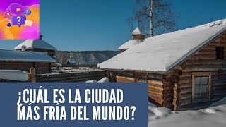 ¿Cuál es la ciudad más fría del mundo [upl. by Vidal]