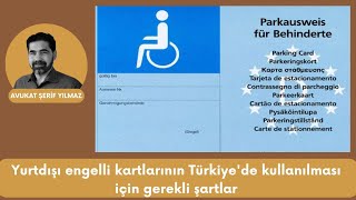 Yurtdışı engelli kartlarının Türkiyede kullanılması için gerekli şartlar [upl. by Atiuqcaj]