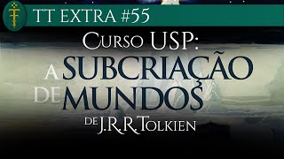 Curso USP “A subcriação de mundos – estudos sobre a literatura de JRR Tolkien”  TT Extra 55 [upl. by Uhayile]