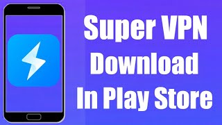 How To Download Super VPN Free Fast Unlimited Proxy In Play Store [upl. by Chic]