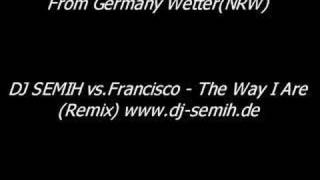 DJ SEMIH vsFrancisco  The Way I AreRemix Wetter Ruhr [upl. by Eissirhc]