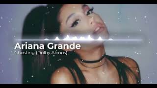 Ghosting  Ariana Grande Dolby Atmos [upl. by Alraep]