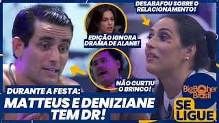 BBB 24  Na Festa Matteus e Deniziane tem DR e sister desabafa Edição ignora drama de Alane [upl. by Fillbert]