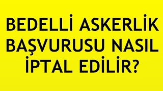 Bedelli Askerlik Başvurusu İptal Etme Nasıl Yapılır [upl. by Linette744]