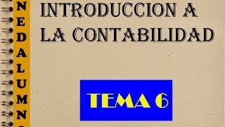 INTRODUCCIÓN A LA CONTABILIDAD  TEMA 6 [upl. by Suolekcin]