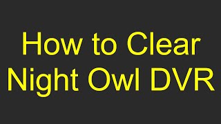 How to Clear Night Owl DVR [upl. by Rento]