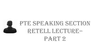 PTE Speaking Test Retell lecture  Part 2 [upl. by Nader]