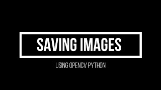 7 Save Images using imwrite Advanced Computer Vision using OpenCV Python [upl. by Ephraim]