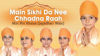 Miri Piri Khalsa Jagadhari Wale  Main Sikhi Da Nee Chhadna Raah [upl. by Yraccaz]