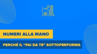 Numeri alla mano perché il “Fai da te” sottoperforma [upl. by Einnaej]