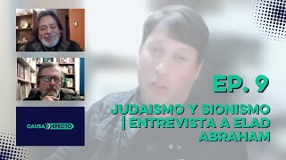 Judaismo y Sionismo  Entrevista a Elad Abraham  Causa amp Efecto  Ep 9 [upl. by Ahpla]