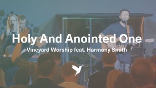 HOLY AND ANOINTED ONE Official Live Video  Vineyard Worship feat Harmony Smith [upl. by Pantia]