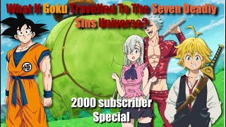 2000 subscriber special  What If Goku Travelled to the Seven Deadly Sins Universe [upl. by Fira]