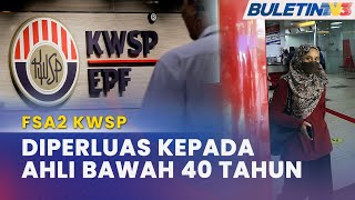 FSA2 KWSP  Permohonan Untuk Ahli Bawah 40 Tahun Dijangka Diperkenal 2 Bulan Lagi [upl. by Grannia]