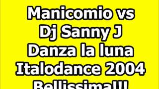 Manicomio vs Dj Sanny J  Danza la luna Italodance 2004 [upl. by Cherish]