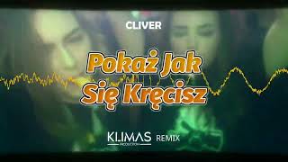 Cliver  Pokaż Jak Się Kręcisz  KLIMAS REMIX [upl. by Elbring]